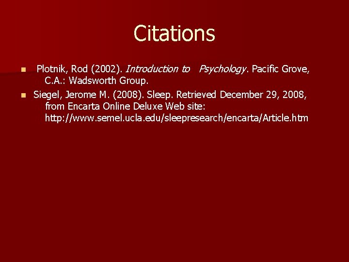 Citations Plotnik, Rod (2002). Introduction to Psychology. Pacific Grove, nn. C. A. : Wadsworth Citations Plotnik, Rod (2002). Introduction to Psychology. Pacific Grove, nn. C. A. : Wadsworth