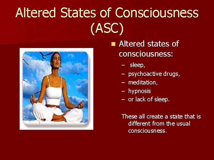 Altered States of Consciousness (ASC) n Altered states of consciousness: – – – sleep, Altered States of Consciousness (ASC) n Altered states of consciousness: – – – sleep,