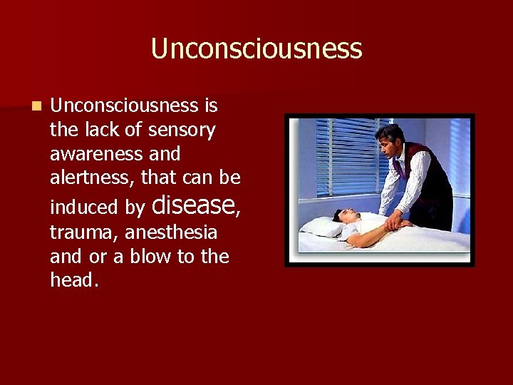 Unconsciousness n Unconsciousness is the lack of sensory awareness and alertness, that can be Unconsciousness n Unconsciousness is the lack of sensory awareness and alertness, that can be