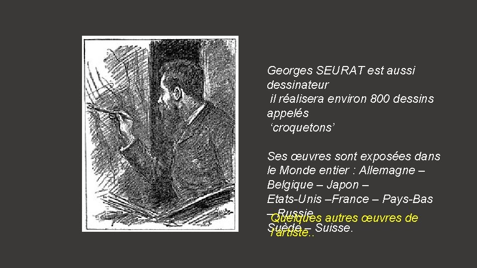 Georges SEURAT est aussi dessinateur il réalisera environ 800 dessins appelés ‘croquetons’ Ses œuvres