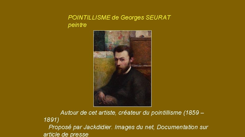 POINTILLISME de Georges SEURAT peintre Autour de cet artiste, créateur du pointillisme (1859 –