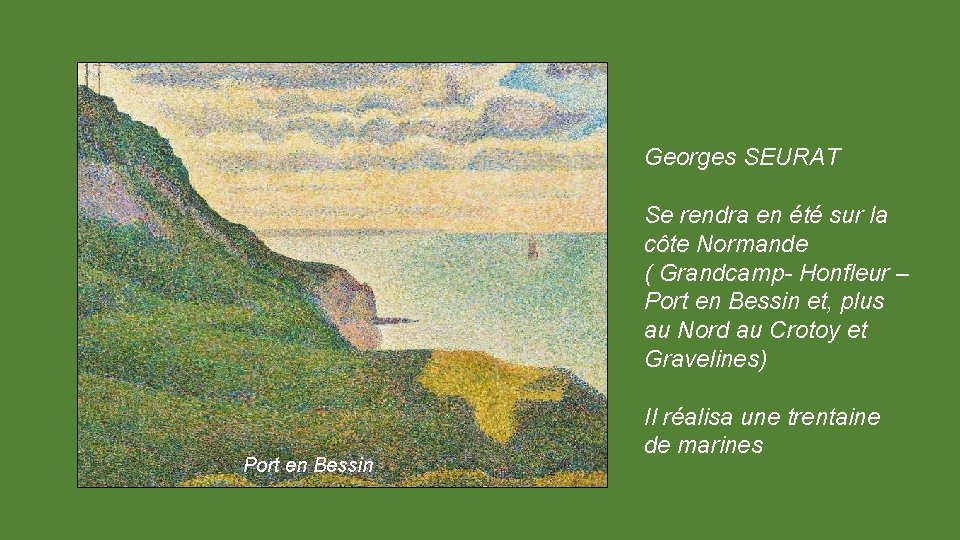 Georges SEURAT Se rendra en été sur la côte Normande ( Grandcamp- Honfleur –