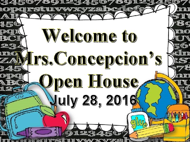 Welcome to Mrs. Concepcion’s Open House July 28, 2016 