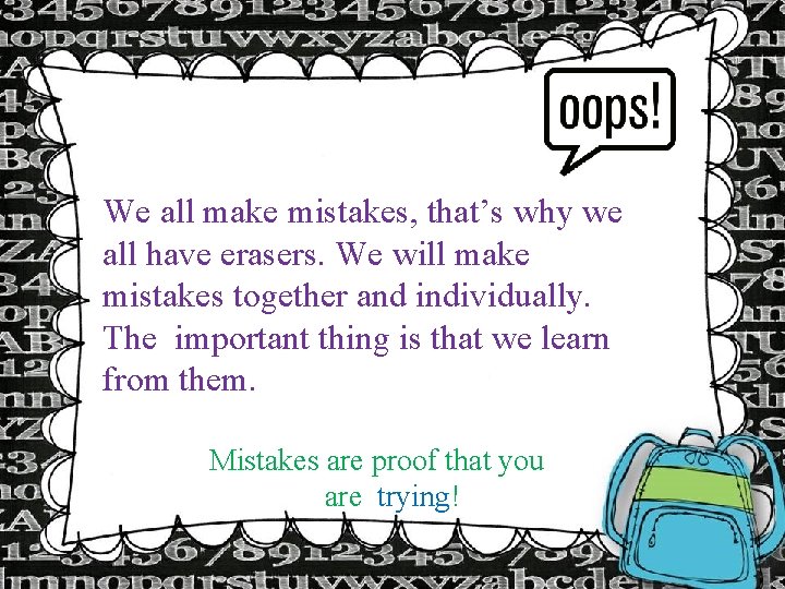 We all make mistakes, that’s why we all have erasers. We will make mistakes