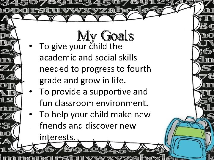 My Goals • To give your child the academic and social skills needed to