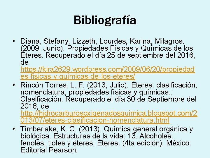 Bibliografía • Diana, Stefany, Lizzeth, Lourdes, Karina, Milagros. (2009, Junio). Propiedades Físicas y Químicas