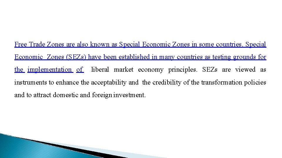 Free Trade Zones are also known as Special Economic Zones in some countries. Special