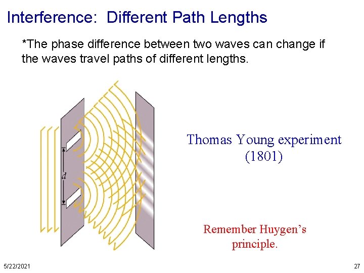 Interference: Different Path Lengths *The phase difference between two waves can change if the