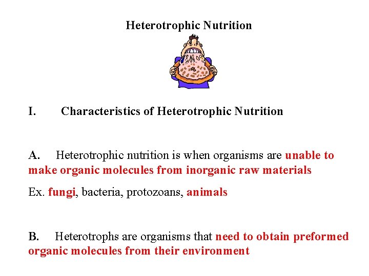 Heterotrophic Nutrition I. Characteristics of Heterotrophic Nutrition A. Heterotrophic nutrition is when organisms are