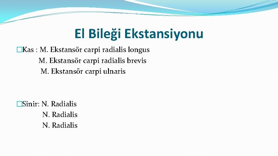 El Bileği Ekstansiyonu �Kas : M. Ekstansör carpi radialis longus M. Ekstansör carpi radialis