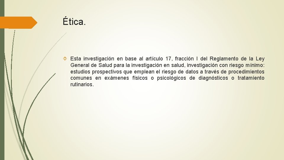 Ética. Esta investigación en base al artículo 17, fracción I del Reglamento de la