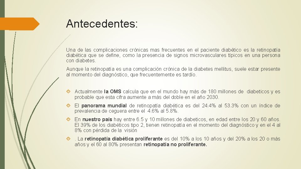 Antecedentes: Una de las complicaciones crónicas mas frecuentes en el paciente diabético es la