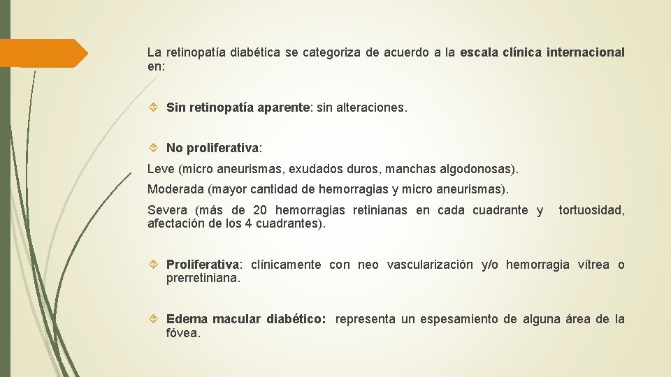 La retinopatía diabética se categoriza de acuerdo a la escala clínica internacional en: Sin