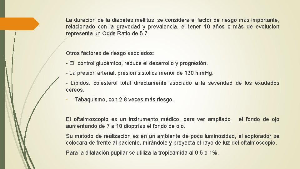 La duración de la diabetes mellitus, se considera el factor de riesgo más importante,