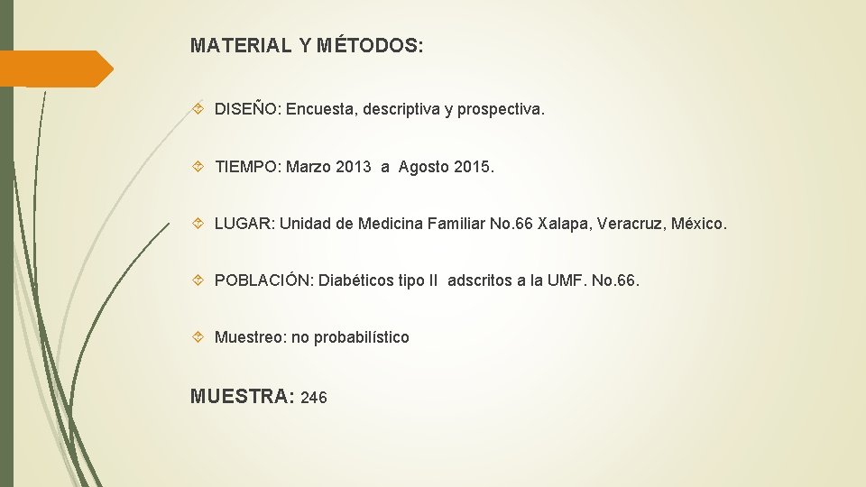 MATERIAL Y MÉTODOS: DISEÑO: Encuesta, descriptiva y prospectiva. TIEMPO: Marzo 2013 a Agosto 2015.