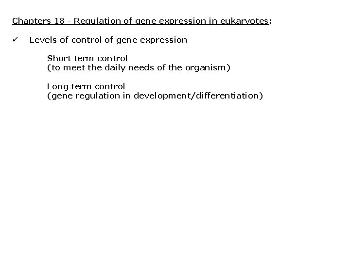 Chapters 18 - Regulation of gene expression in eukaryotes: ü Levels of control of