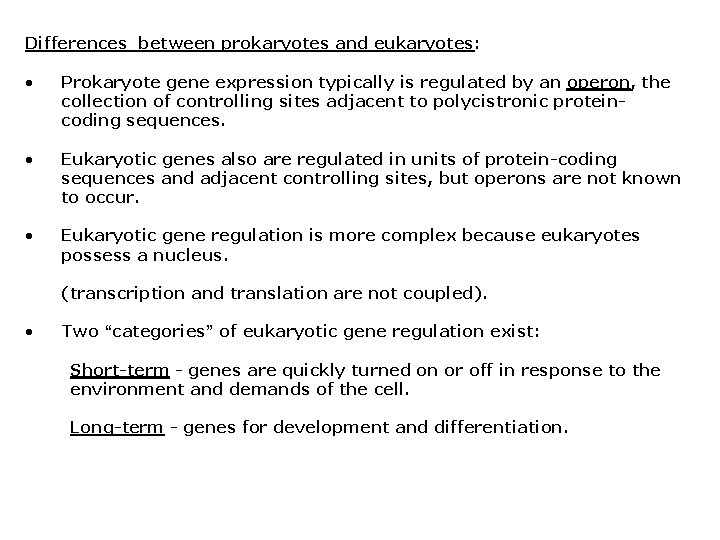 Differences between prokaryotes and eukaryotes: • Prokaryote gene expression typically is regulated by an