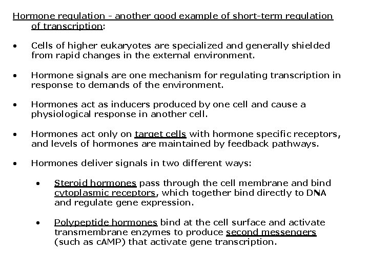 Hormone regulation - another good example of short-term regulation of transcription: • Cells of