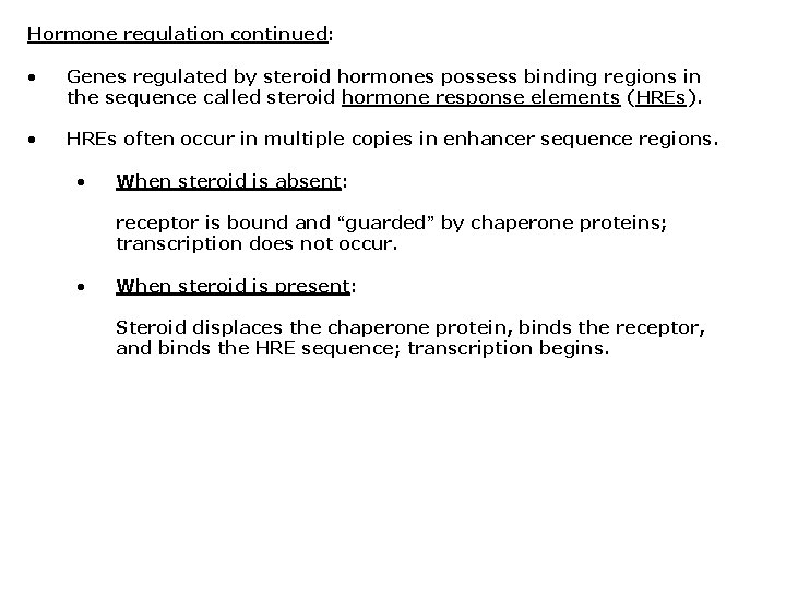 Hormone regulation continued: • Genes regulated by steroid hormones possess binding regions in the