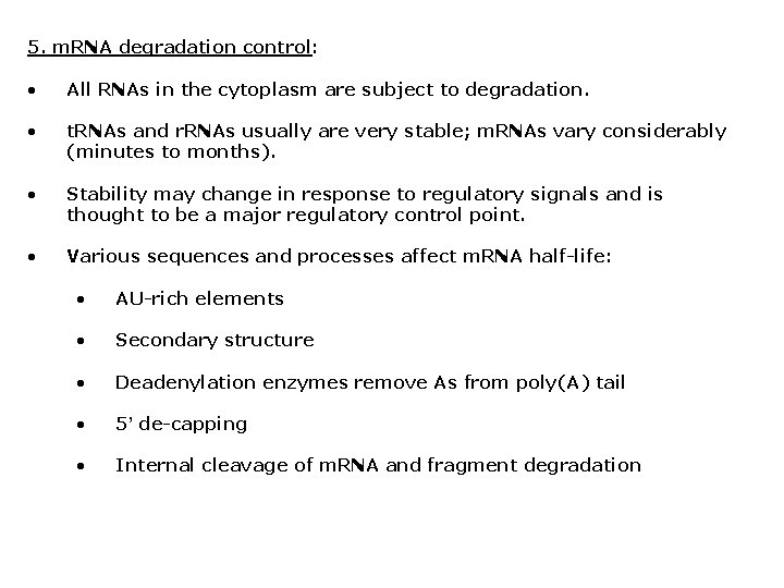 5. m. RNA degradation control: • All RNAs in the cytoplasm are subject to
