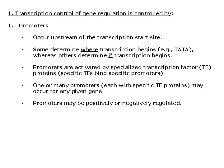 1. Transcription control of gene regulation is controlled by: 1. Promoters • Occur upstream