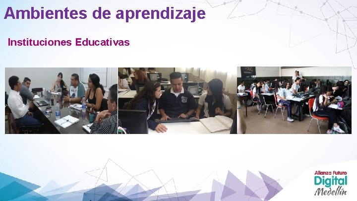 Ambientes de aprendizaje Instituciones Educativas 