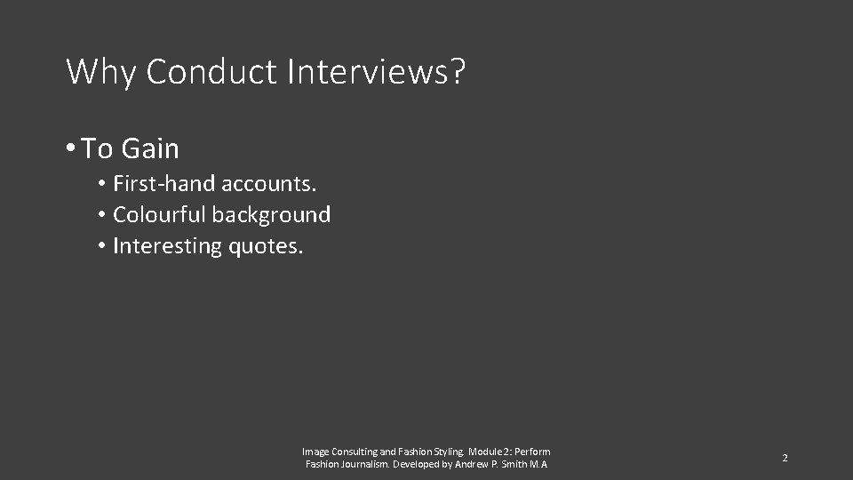 Why Conduct Interviews? • To Gain • First-hand accounts. • Colourful background • Interesting