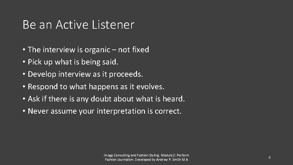 Be an Active Listener • The interview is organic – not fixed • Pick