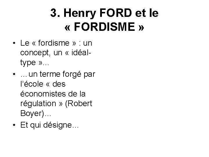 3. Henry FORD et le « FORDISME » • Le « fordisme » :