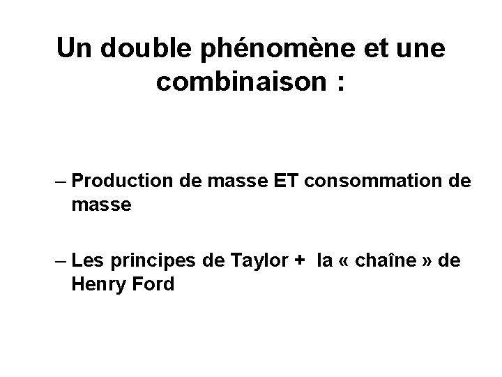 Un double phénomène et une combinaison : – Production de masse ET consommation de