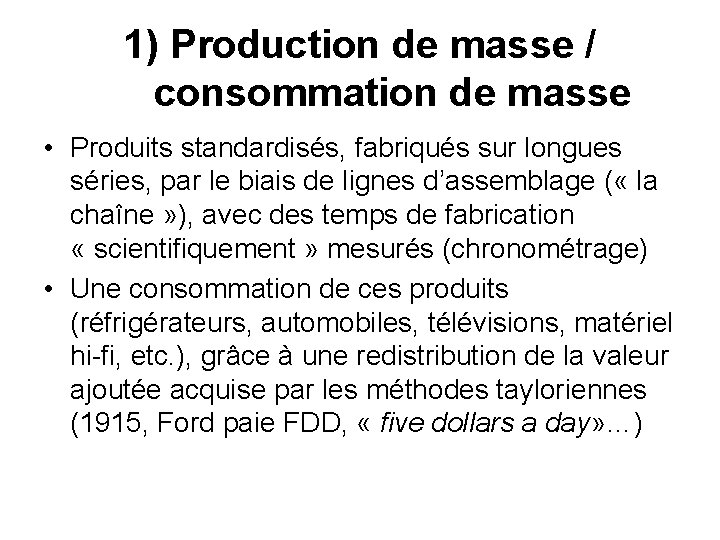 1) Production de masse / consommation de masse • Produits standardisés, fabriqués sur longues