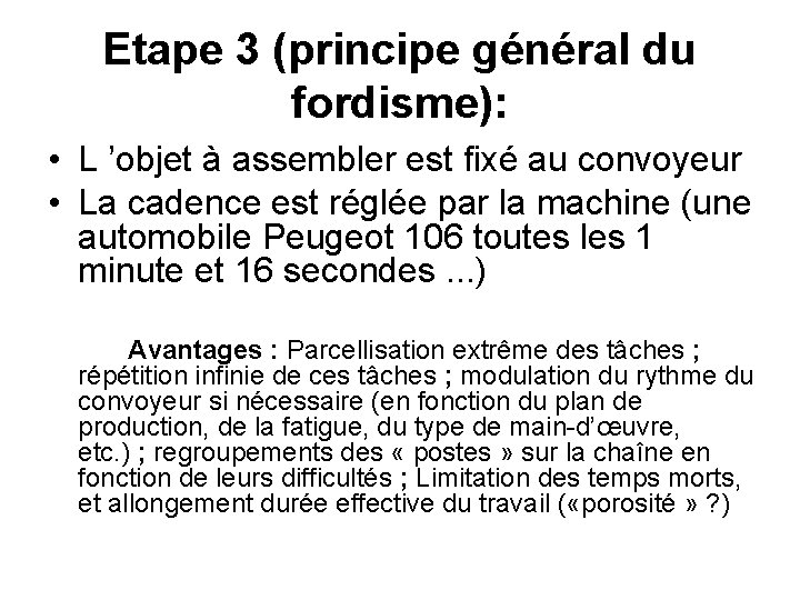 Etape 3 (principe général du fordisme): • L ’objet à assembler est fixé au