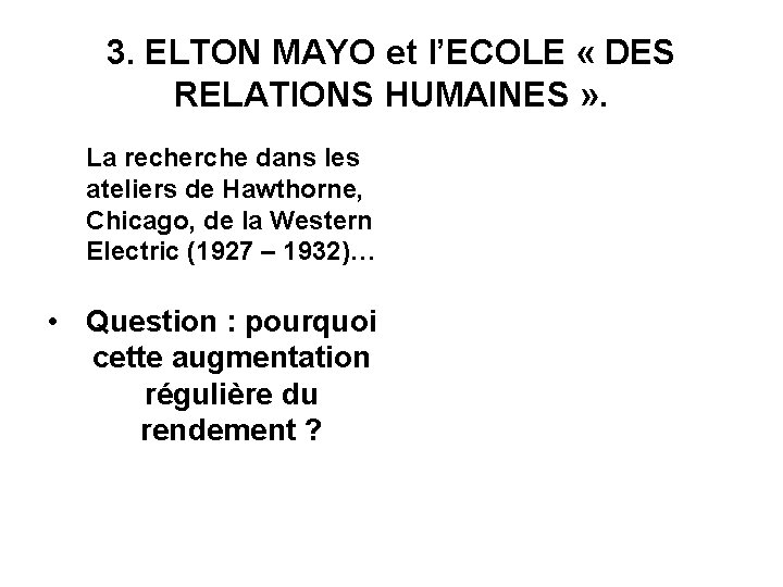 3. ELTON MAYO et l’ECOLE « DES RELATIONS HUMAINES » . La recherche dans