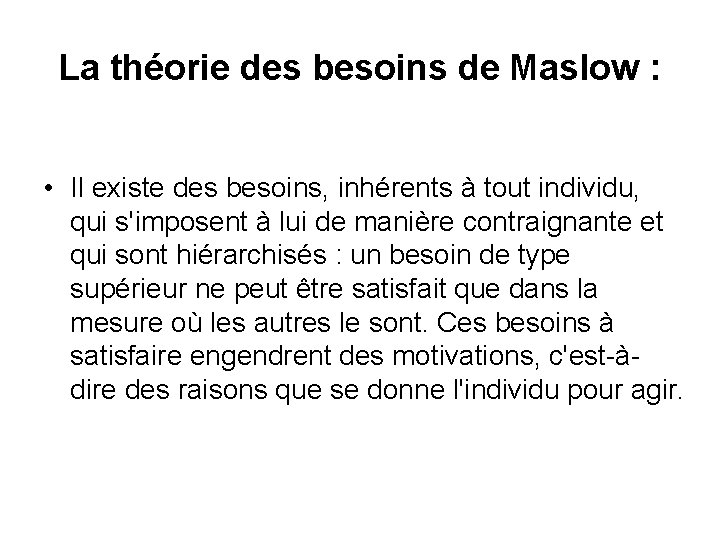 La théorie des besoins de Maslow : • Il existe des besoins, inhérents à