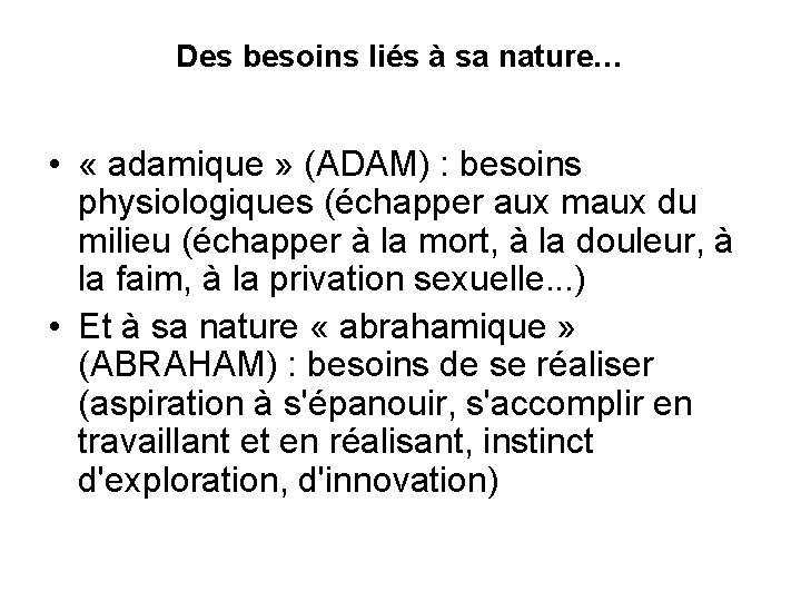 Des besoins liés à sa nature… • « adamique » (ADAM) : besoins physiologiques