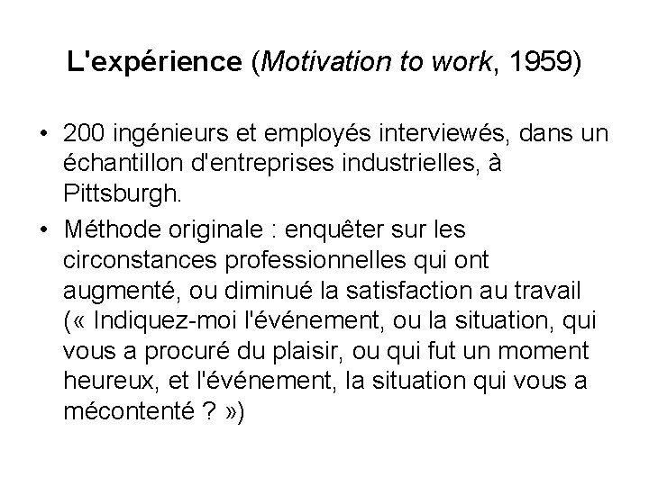 L'expérience (Motivation to work, 1959) • 200 ingénieurs et employés interviewés, dans un échantillon