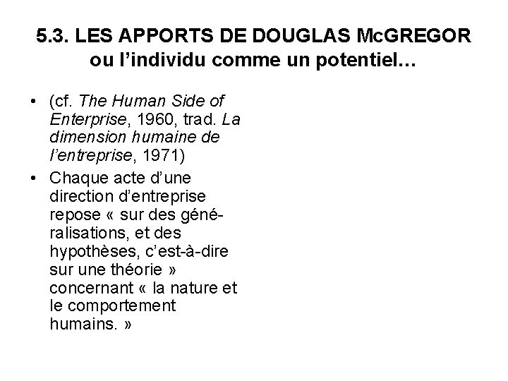 5. 3. LES APPORTS DE DOUGLAS Mc. GREGOR ou l’individu comme un potentiel… •