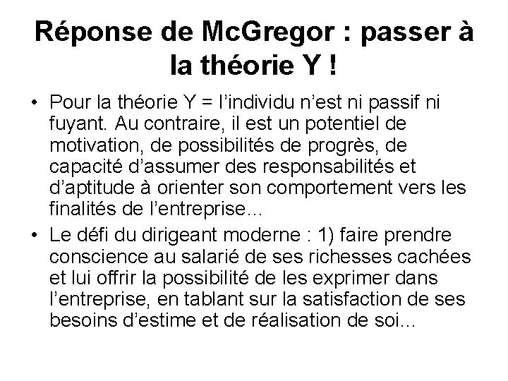 Réponse de Mc. Gregor : passer à la théorie Y ! • Pour la