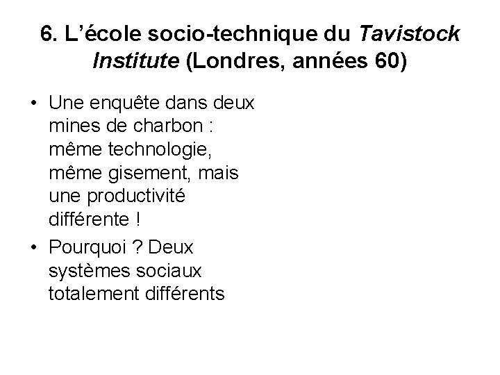 6. L’école socio-technique du Tavistock Institute (Londres, années 60) • Une enquête dans deux