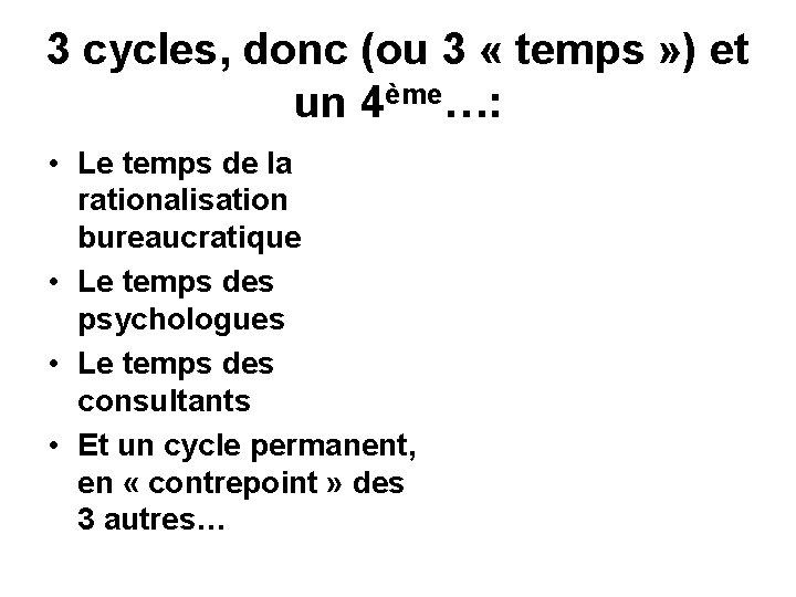 3 cycles, donc (ou 3 « temps » ) et un 4ème…: • Le