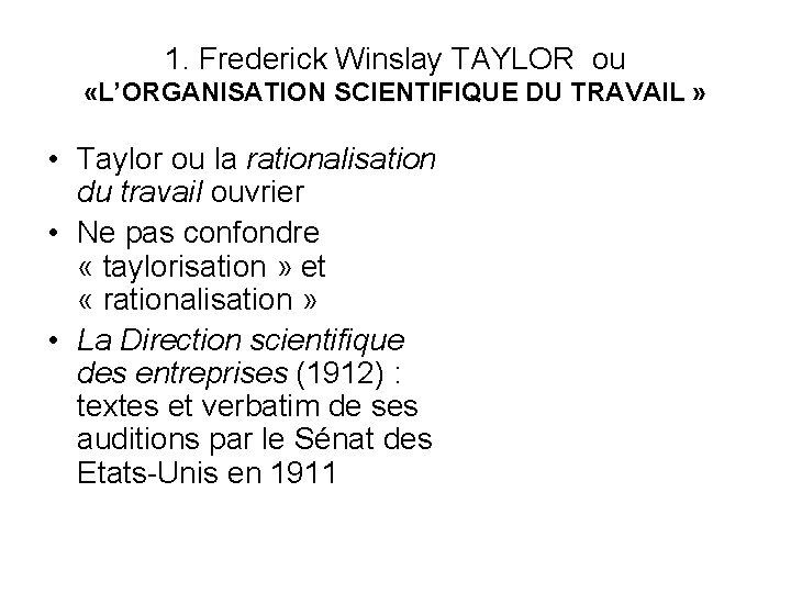 1. Frederick Winslay TAYLOR ou «L’ORGANISATION SCIENTIFIQUE DU TRAVAIL » • Taylor ou la