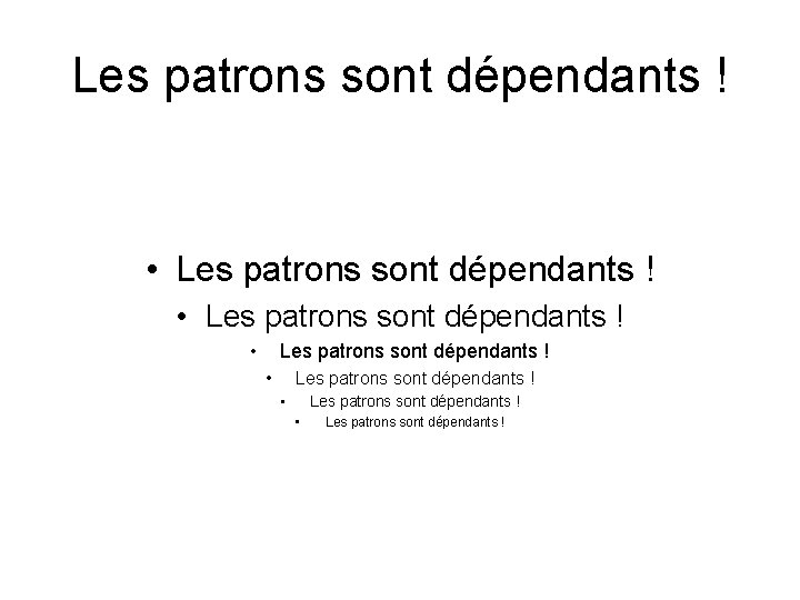 Les patrons sont dépendants ! • Les patrons sont dépendants ! • Les patrons