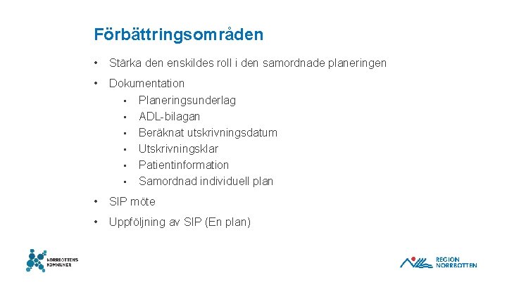 Förbättringsområden • Stärka den enskildes roll i den samordnade planeringen • Dokumentation • Planeringsunderlag