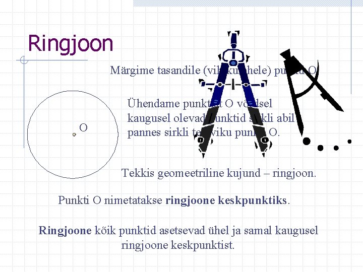 Ringjoon Märgime tasandile (vihikulehele) punkti O. O Ühendame punktist O võrdsel kaugusel olevad punktid