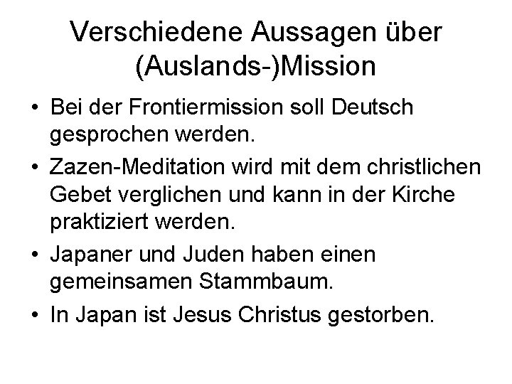 Verschiedene Aussagen über (Auslands-)Mission • Bei der Frontiermission soll Deutsch gesprochen werden. • Zazen-Meditation