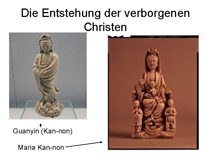 Die Entstehung der verborgenen Christen Guanyin (Kan-non) Maria Kan-non 