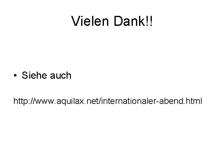 Vielen Dank!! • Siehe auch http: //www. aquilax. net/internationaler-abend. html 