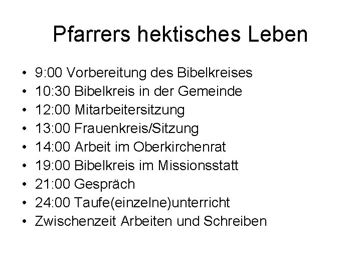 Pfarrers hektisches Leben • • • 9: 00 Vorbereitung des Bibelkreises 10: 30 Bibelkreis