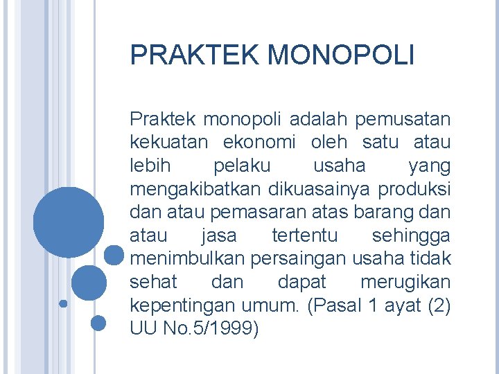 PRAKTEK MONOPOLI Praktek monopoli adalah pemusatan kekuatan ekonomi oleh satu atau lebih pelaku usaha