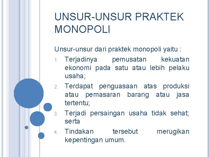 UNSUR-UNSUR PRAKTEK MONOPOLI Unsur-unsur dari praktek monopoli yaitu : 1. Terjadinya pemusatan kekuatan ekonomi